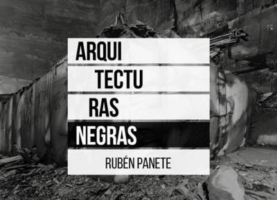 Arquitecturas negras. Rubén Panete